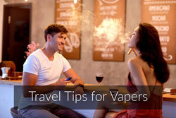 Travel Tips for Vapers