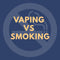VAPING VS SMOKING is vaping safe?