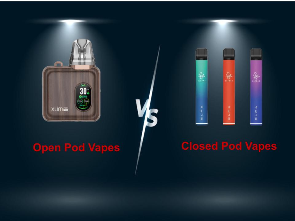 Open Pod Vapes vs Closed Pod Vapes